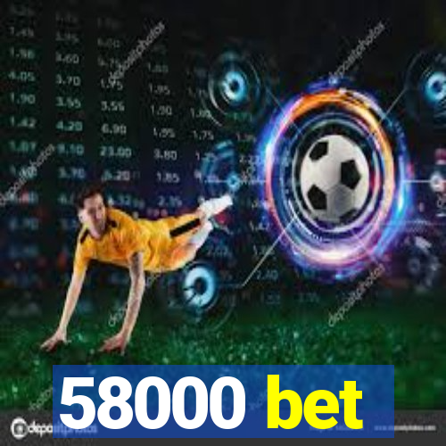 58000 bet